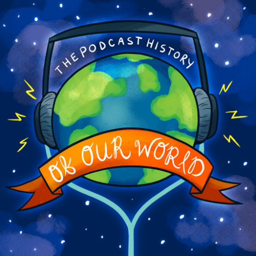 The Podcast History of Our World